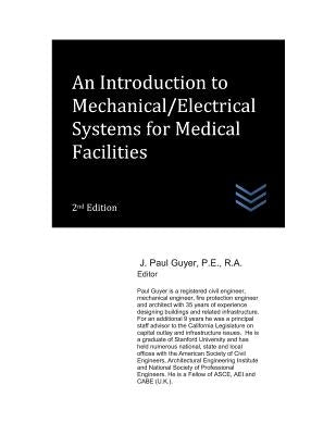 An Introduction to Mechanical/Electrical Systems for Medical Facilities by Guyer, J. Paul