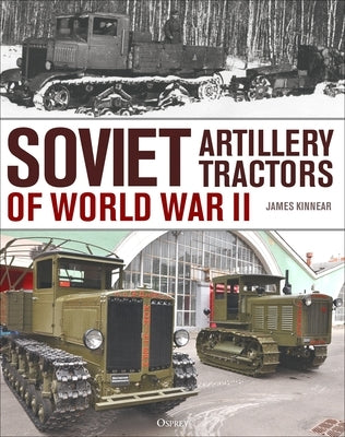 Soviet Artillery Tractors of World War II by Kinnear, James