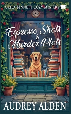 Espresso Shots & Murder Plots by Alden, Audrey