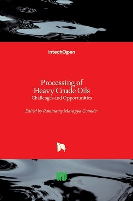 Processing of Heavy Crude Oils: Challenges and Opportunities by Marappa Gounder, Ramasamy