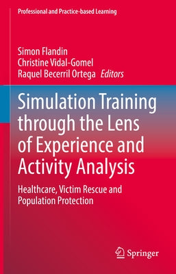 Simulation Training Through the Lens of Experience and Activity Analysis: Healthcare, Victim Rescue and Population Protection by Flandin, Simon