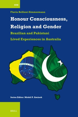 Honour Consciousness, Religion and Gender: Brazilian and Pakistani Lived Experiences in Australia by Bellieni Zimmermann, Flavia