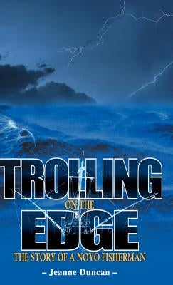 Trolling on the Edge - The Story of a Noyo Fisherman by Duncan, Jeanne
