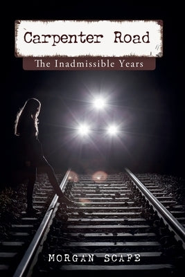 Carpenter Road The Inadmissible Years by Scafe, Morgan