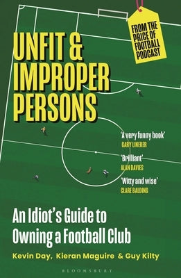 Unfit and Improper Persons: An Idiot's Guide to Owning a Football Club from the Price of Football Podcast by Day, Kevin