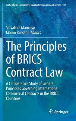 The Principles of Brics Contract Law: A Comparative Study of General Principles Governing International Commercial Contracts in the Brics Countries by Mancuso, Salvatore