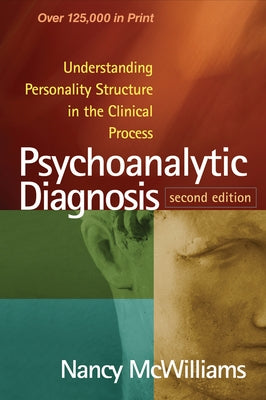 Psychoanalytic Diagnosis, Second Edition: Understanding Personality Structure in the Clinical Process by McWilliams, Nancy