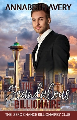 The Scandalous Billionaire: A Sweet Clean Billionaire Fake Marriage Romance by Avery, Annabeth