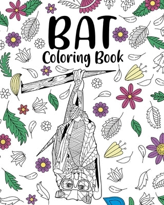 Bat Coloring Book: Bats Floral Mandala Pages, Stress Relief Zentangle Picture, Quotes Coloring by Paperland