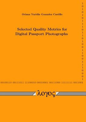 Selected Quality Metrics for Digital Passport Photographs by Castillo, Oriana Yuridia Gonzalez