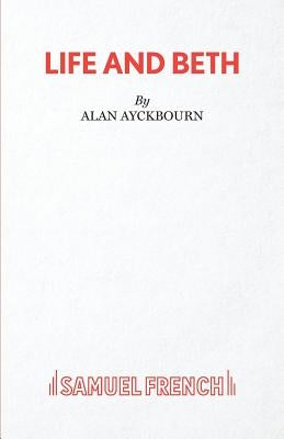 Life and Beth by Ayckbourn, Alan