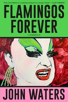 Flamingos Forever: A Screenplay by Waters, John