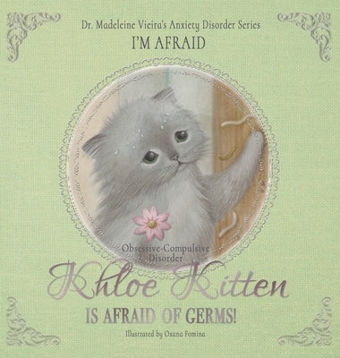 KHLOE KITTEN IS AFRAID OF GERMS! (Obsessive-Compulsive Disorder): I'm Afraid by Vieira, Madeleine