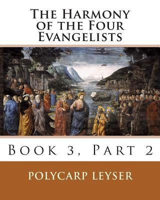 The Harmony of the Four Evangelists, Volume 3, Part 2 by Dinda, Richard