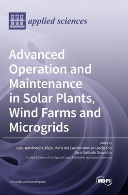 Advanced Operation and Maintenance in Solar Plants, Wind Farms and Microgrids by Callejo, Luis Hernandez