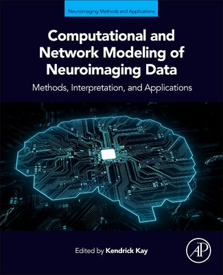 Computational and Network Modeling of Neuroimaging Data by Kay, Kendrick