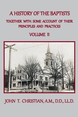 A History of the Baptists of the United States, Volume II: From the First Settlement of the Country to the Year 1845 by Christian, John T.