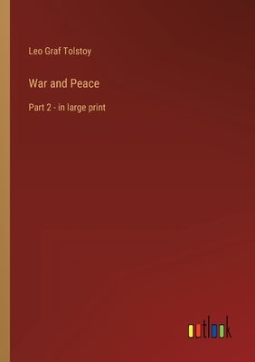 War and Peace: Part 2 - in large print by Tolstoy, Leo Graf