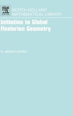 Initiation to Global Finslerian Geometry: Volume 68 by Akbar-Zadeh, Hassan