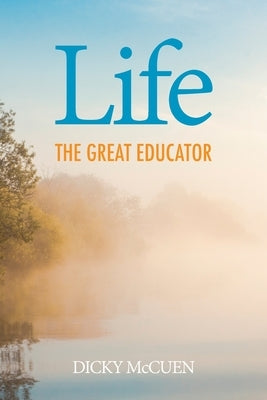 Life, the Great Educator by McCuen, Dicky