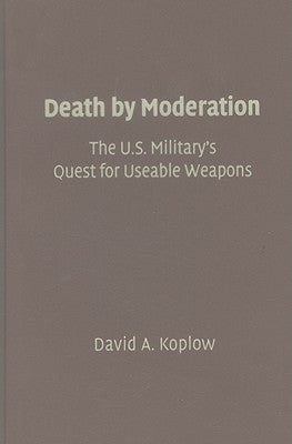 The U.S. Military's Quest for Useable Weapons by Koplow, David A.