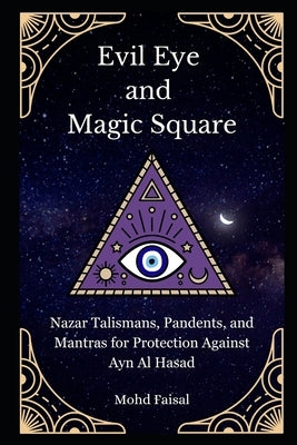 Evil Eye and Magic Square: Nazar Talismans, Pendants, and Mantras for Protection Against Ayn Al Hasad by Judge, Filipp