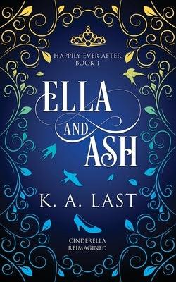 Ella and Ash: Cinderella Reimagined by Last, K. A.