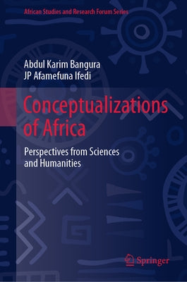 Conceptualizations of Africa: Perspectives from Sciences and Humanities by Bangura, Abdul Karim