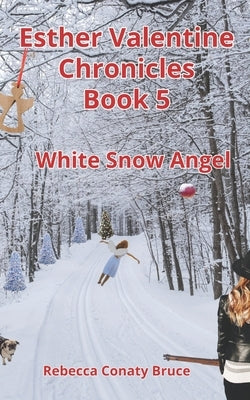 Esther Valentine Chronicles: White Snow Angel by Bruce, Rebecca Conaty