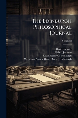The Edinburgh Philosophical Journal; Volume 2 by Brewster, David