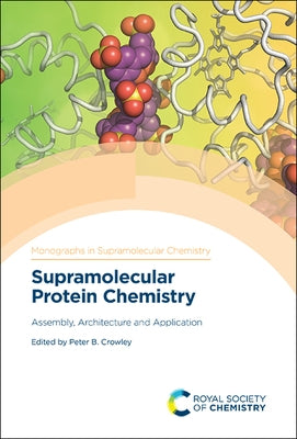 Supramolecular Protein Chemistry: Assembly, Architecture and Application by Crowley, Peter B.