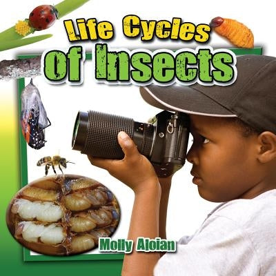Life Cycles of Insects by Aloian, Molly