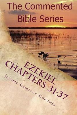 Ezekiel Chapters 31-37: Son Of Man, Prophesy To The Wind by Goodwin, Jerome Cameron