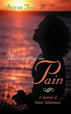 Understanding the Pain by Baker, Tina M.