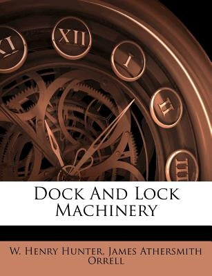 Dock and Lock Machinery by Hunter, W. Henry