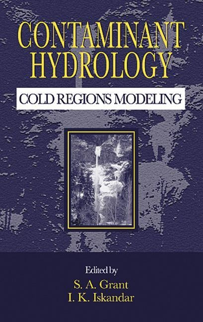 Contaminant Hydrology: Cold Regions Modeling by Grant, S. a.