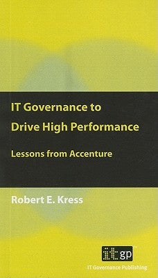 IT Governance to Drive High Performance: Lessons from Accenture by Kress, Robert E.