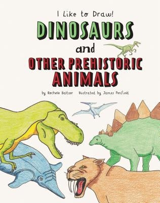 Dinosaurs and Other Prehistoric Animals by Baltzer, Rochelle