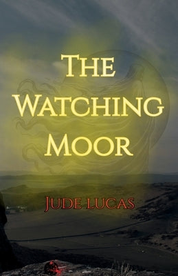 The Watching Moor by Lucas, Jude