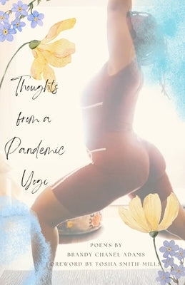 Thoughts from a Pandemic Yogi: Poems by Brandy Chanel Adams by Adams, Brandy C.