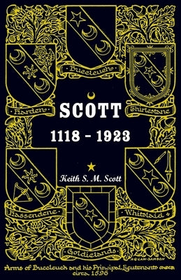 Scott 1118-1923, Being a Collection of "Scott" pedigrees containing all known male descendants from Buccleuch, Sinton, Harden, Balweary, etc. by Scott, Keith