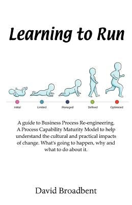Learning To Run - A Guide To Business Process Re-engineering by Broadbent, David