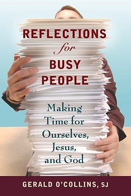 Reflections for Busy People: Making Time for Ourselves, Jesus, and God by O'Collins, Gerald