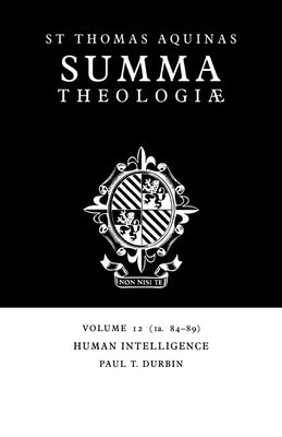 Summa Theologiae: Volume 12, Human Intelligence: 1a. 84-89 by Aquinas, Thomas