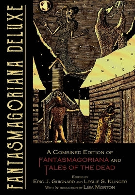 Fantasmagoriana Deluxe: A Combined Edition of Fantasmagoriana and Tales of the Dead by Guignard, Eric J.