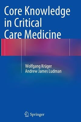 Core Knowledge in Critical Care Medicine by Krüger, Wolfgang