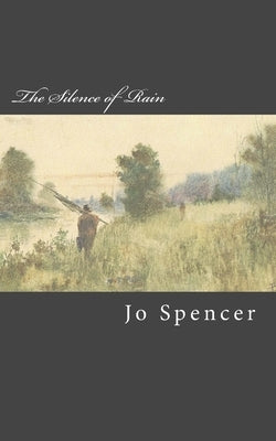 The Silence of Rain: A Novel of Old Kentucky by Spencer, Jo
