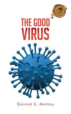 The Good Virus by Mattay, Govind S.