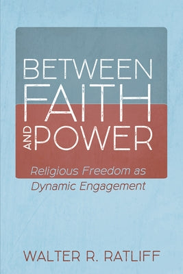 Between Faith and Power by Ratliff, Walter R.