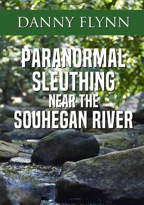 Paranormal Sleuthing Near The Souhegan River by Flynn, Danny